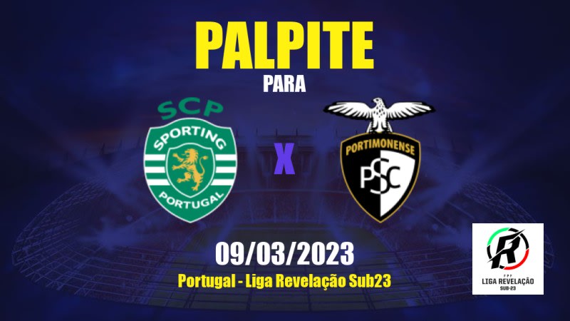 Palpite Sporting CP Sub 23 x Portimonense Sub 23: 09/03/2023 - Liga Revelação Sub23