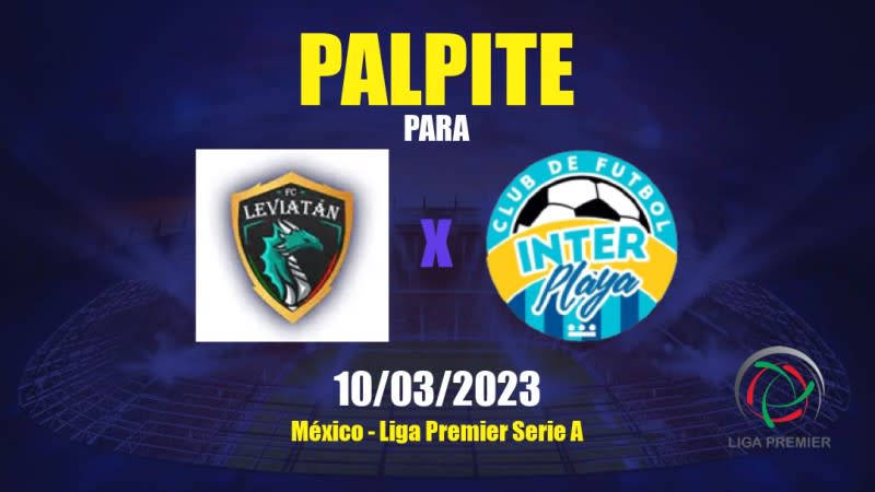 Palpite Leviatán x Inter Playa del Carmen: 10/03/2023 - Liga Premier Serie A