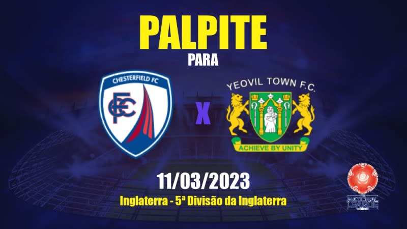 Palpite Chesterfield x Yeovil Town: 11/03/2023 - 5ª Divisão da Inglaterra