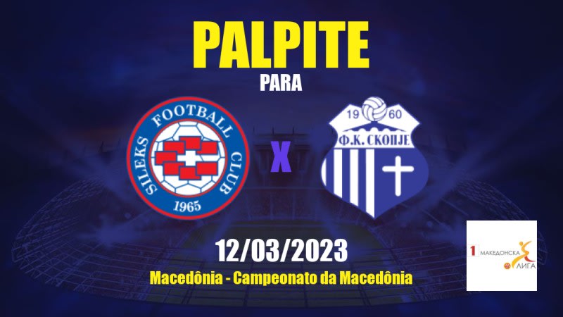 Palpite Sileks x Skopje: 12/03/2023 - Campeonato da Macedônia