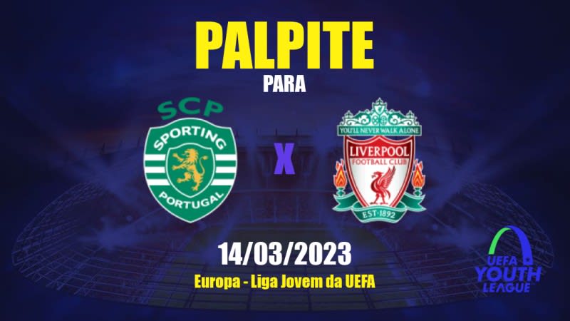 Palpite Sporting CP Sub19 x Liverpool Sub19: 14/03/2023 - Liga Jovem da UEFA