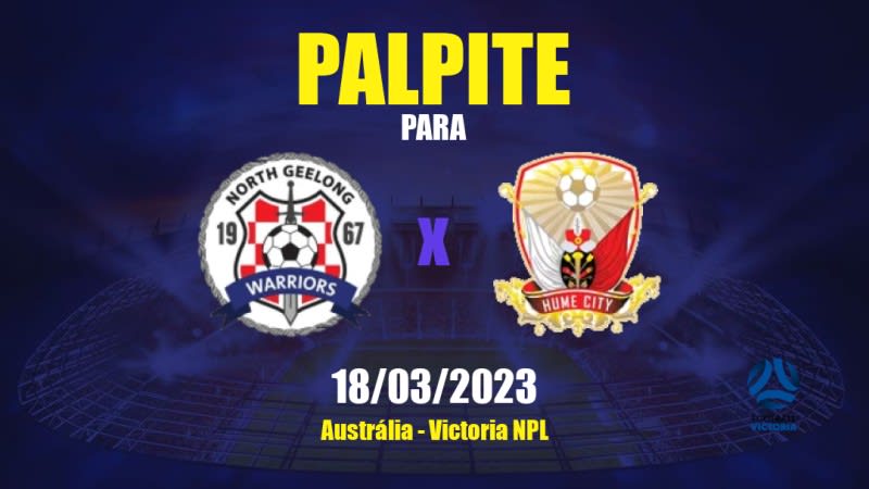 Palpite North Geelong Warriors x Hume City: 18/03/2023 - Victoria NPL