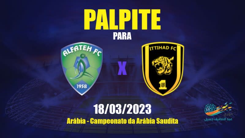 Palpite Al Fateh x Al Ittihad: 18/03/2023 - Campeonato da Arábia Saudita