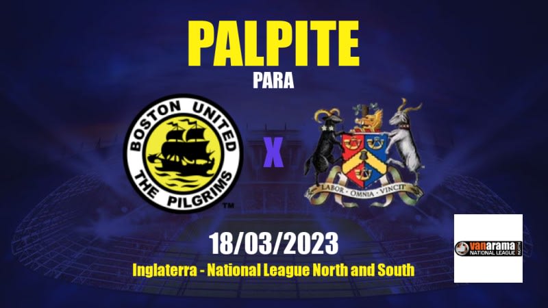 Palpite Boston United x Bradford Park Avenue: 18/03/2023 - National League North and South