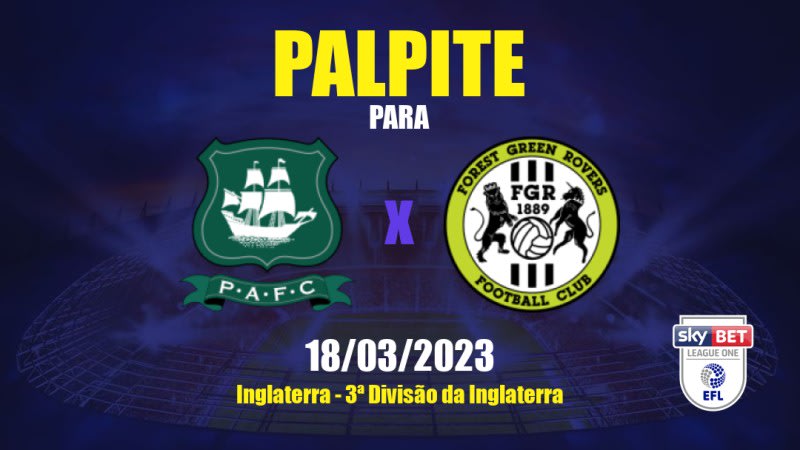 Palpite Plymouth Argyle x Forest Green Rovers: 18/03/2023 - 3ª Divisão da Inglaterra