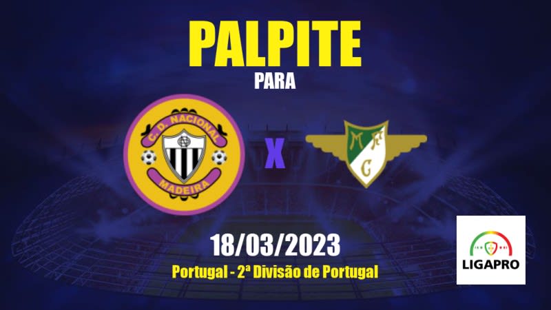 Palpite CD Nacional x Moreirense FC: 18/03/2023 - 2ª Divisão de Portugal