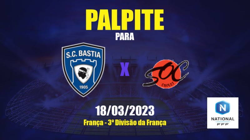 Palpite Bastia-Borgo x Cholet: 18/03/2023 - 3ª Divisão da França