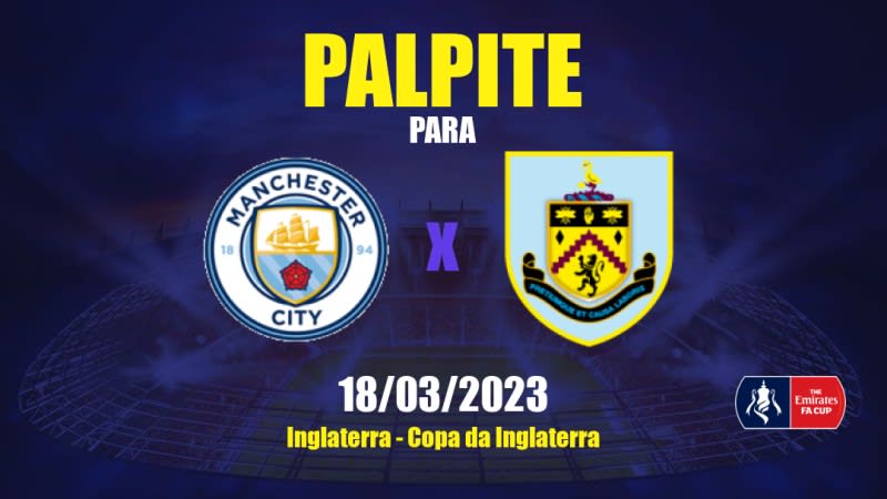 Palpite Manchester City x Burnley: 18/03/2023 - Copa da Inglaterra