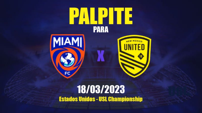 Palpite Miami FC x New Mexico United: 18/03/2023 - USL Championship