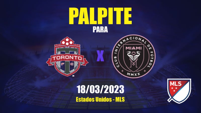 Palpite Toronto x Inter Miami: 18/03/2023 - MLS