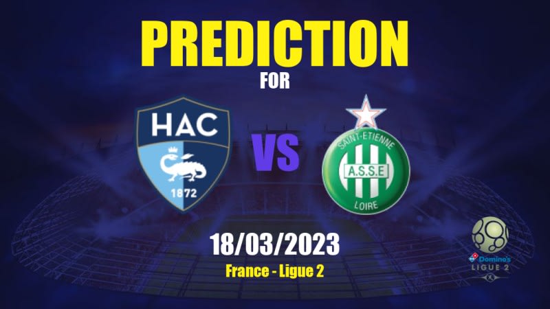 Le Havre vs Saint-Étienne Betting Tips: 18/03/2023 - Matchday 28 - France Ligue 2