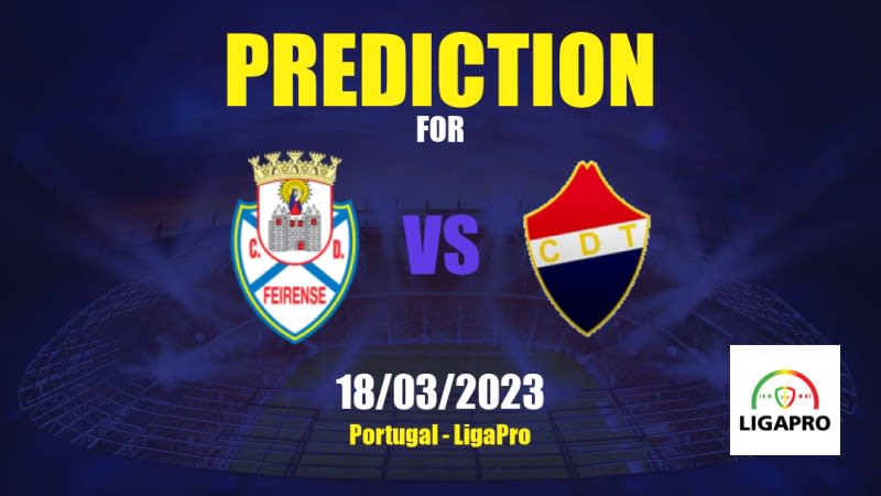 CD Feirense vs CD Trofense Betting Tips: 18/03/2023 - Matchday 25 - Portugal LigaPro