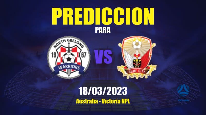 Predicciones North Geelong Warriors vs Hume City: 18/03/2023 - Australia Victoria NPL