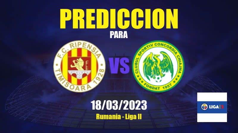 Predicciones Ripensia Timişoara vs Concordia Chiajna: 18/03/2023 - Rumania Liga II