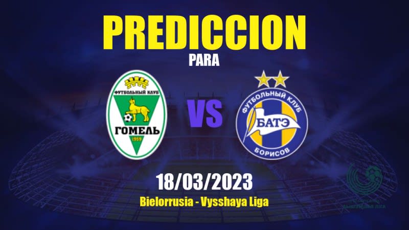 Predicciones Gomel vs BATE: 18/03/2023 - Bielorrusia Vysshaya Liga