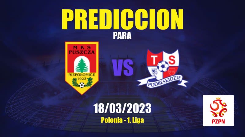 Predicciones Puszcza Niepołomice vs Podbeskidzie: 18/03/2023 - Polonia 1. Liga