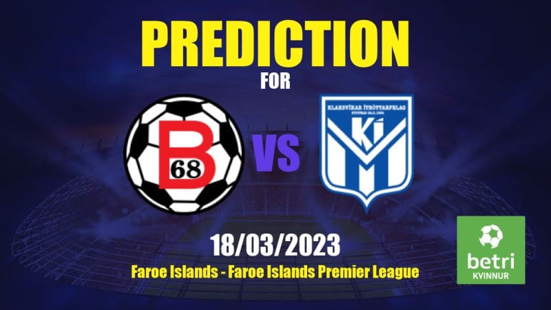 B68 vs KÍ Betting Tips: 18/03/2023 - Matchday 3 - Faroe Islands Faroe Islands Premier League