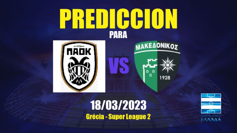 Predicciones PAOK II vs Makedonikos Neapolis FC: 18/03/2023 - Grecia Super League 2