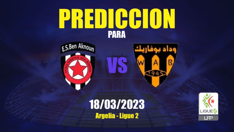 Predicciones Ben Aknoun vs WA Boufarik: 18/03/2023 - Argelia Ligue 2