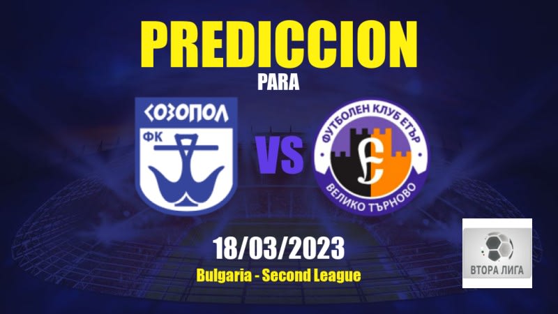 Predicciones Sozopol vs Etar: 18/03/2023 - Bulgaria Second League