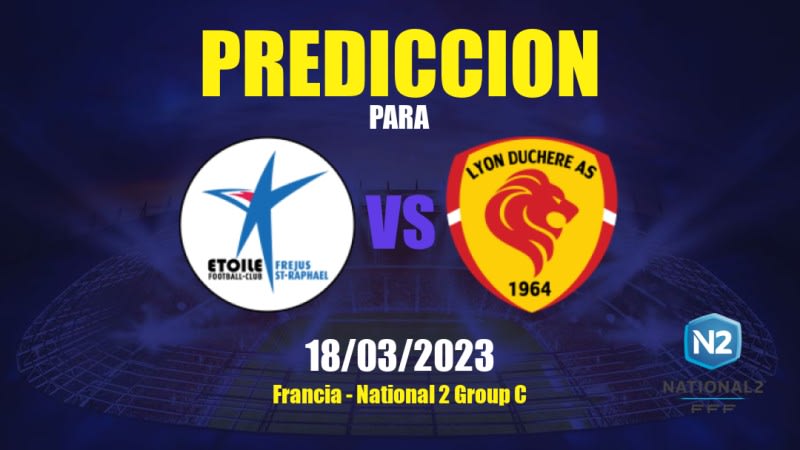 Predicciones Fréjus St-Raphaël vs Lyon Duchère: 18/03/2023 - Francia National 2 Group C