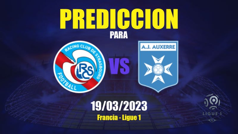 Predicciones Strasbourg vs Auxerre: 19/03/2023 - Francia Ligue 1