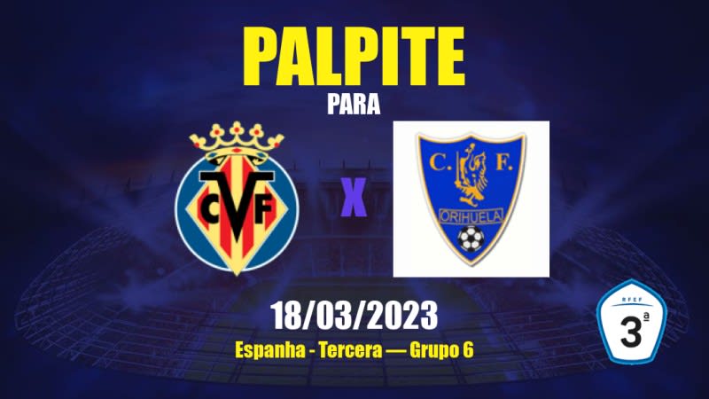 Palpite Villarreal III x Orihuela CF: 18/03/2023 - Tercera — Grupo 6