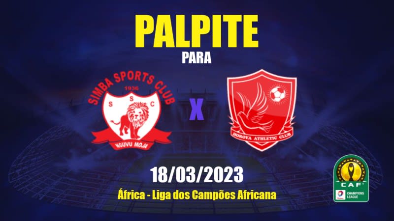 Palpite Simba x Horoya: 18/03/2023 - Liga dos Campões Africana