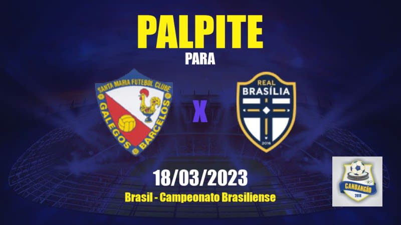 Palpite Santa Maria x Real Brasília: 18/03/2023 - Campeonato Brasiliense