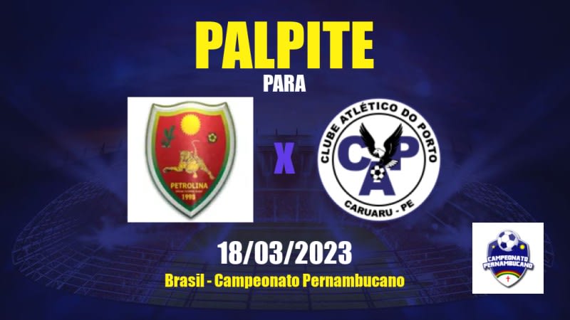 Palpite Petrolina Social Futebol Clube x Porto: 18/03/2023 - Campeonato Pernambucano