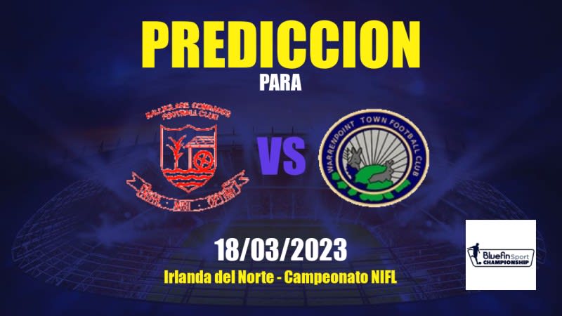 Predicciones Ballyclare Comrades vs Warrenpoint Town: 18/03/2023 - Irlanda del Norte Campeonato NIFL