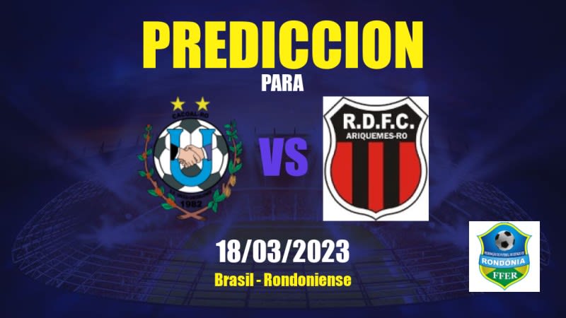 Predicciones União Cacoalense vs Real Ariquemes: 18/03/2023 - Brasil Rondoniense