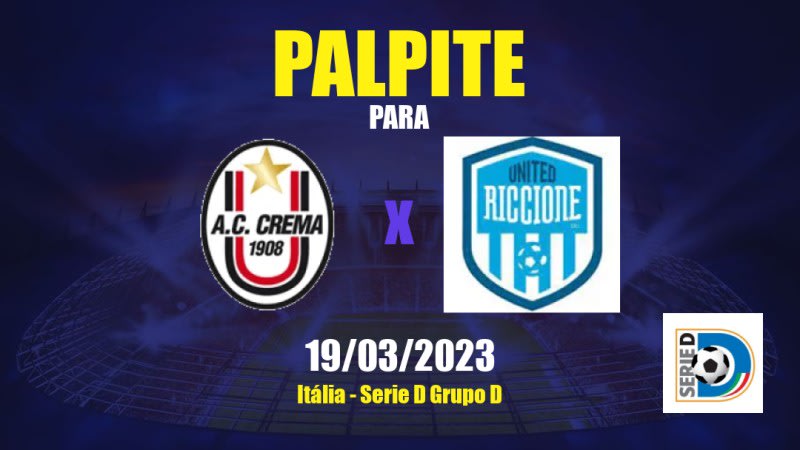 Palpite Crema x United Riccione: 19/03/2023 - Serie D Grupo D