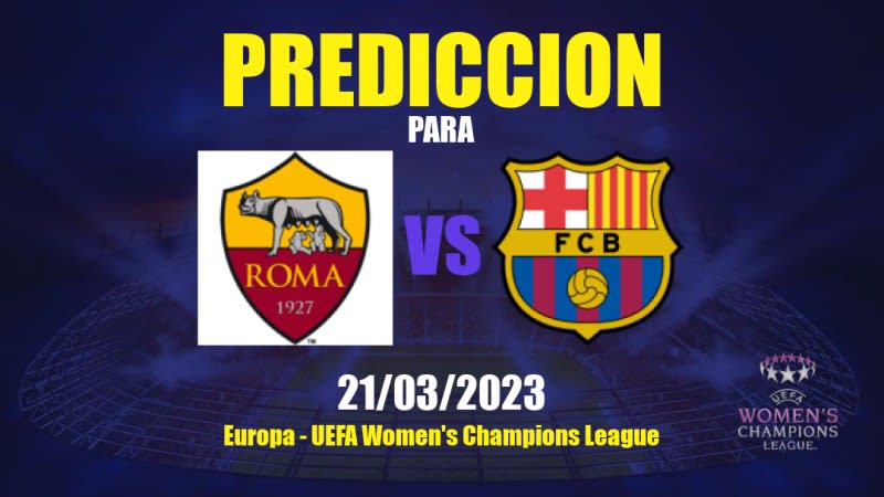 Predicciones Roma Femenino vs Barcelona Femenino: 21/03/2023 - Europa UEFA Women's Champions League