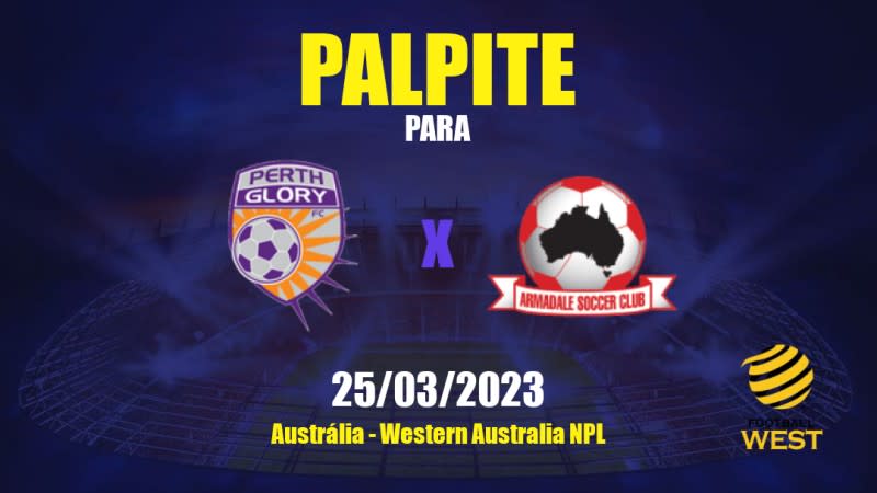 Palpite Perth Glory II x Armadale: 25/03/2023 - Western Australia NPL