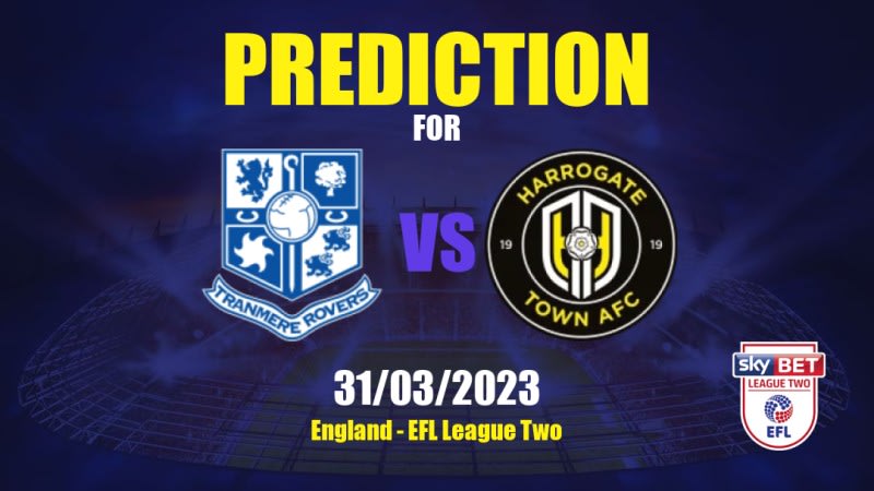 Tranmere Rovers vs Harrogate Town Betting Tips: 31/03/2023 - Matchday 39 - England EFL League Two