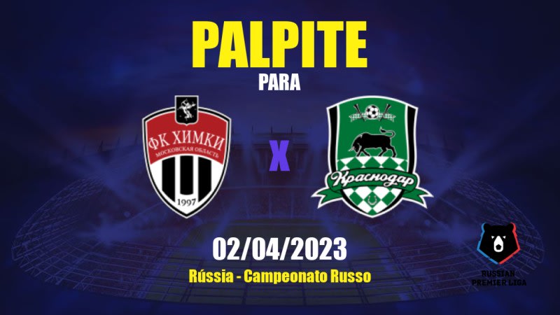 Palpite Khimki x Krasnodar: 02/04/2023 - Campeonato Russo
