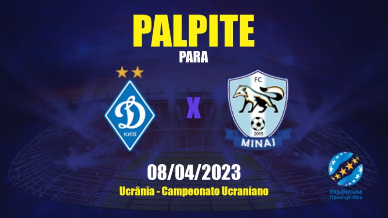 Palpite Dynamo Kyiv x Minai: 08/04/2023 - Campeonato Ucraniano