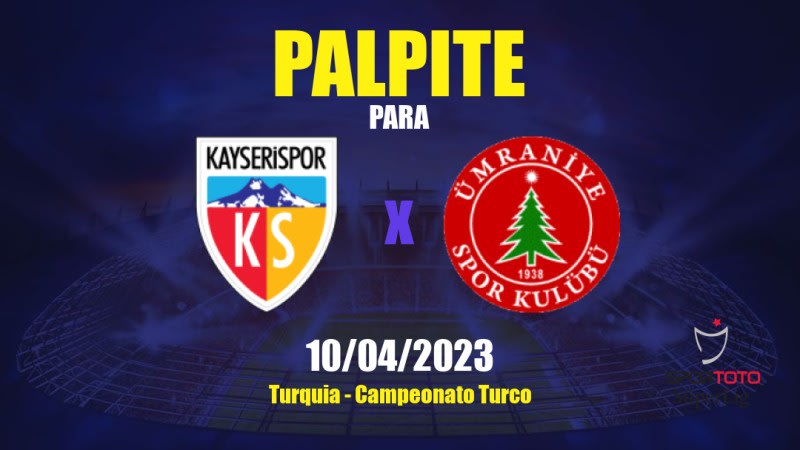Palpite Kayserispor x Ümraniyespor: 10/04/2023 - Campeonato Turco