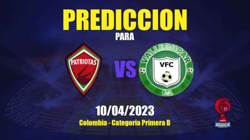 Predicciones Patriotas Boyacá vs Valledupar: 10/06/2023 - Colombia Categoria Primera B