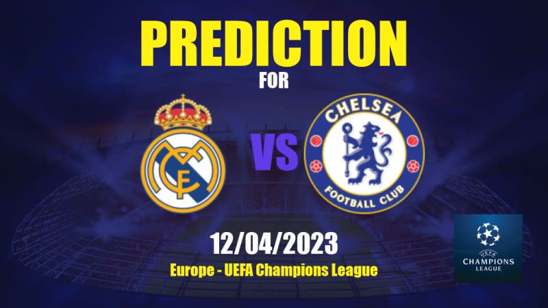 Prediction Real Madrid Vs Chelsea 12 04 2023 Europe Uefa Champions