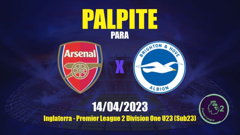 Palpite Arsenal Sub21 x Brighton Sub21: 14/04/2023 - Premier League 2 Division One U23 (Sub23)