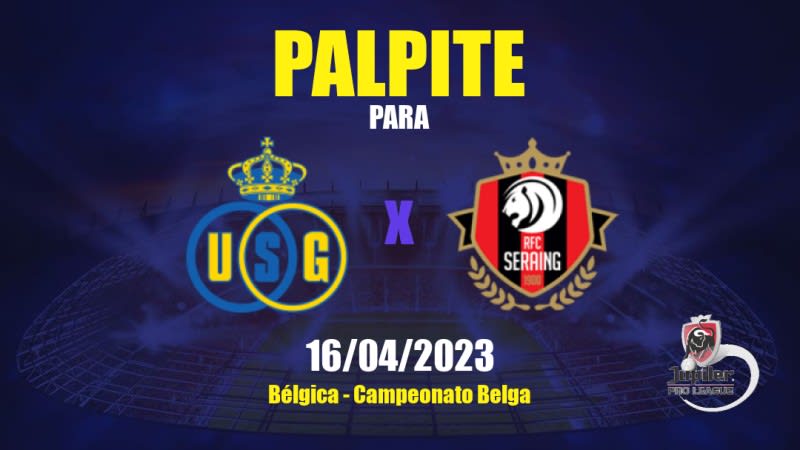 Palpite Union Saint-Gilloise x RFC Seraing: 16/04/2023 - Campeonato Belga