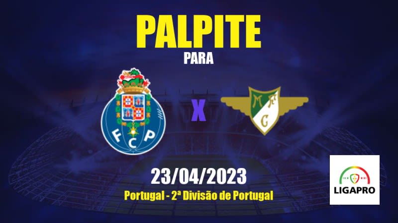 Palpite Porto II x Moreirense FC: 23/04/2023 - 2ª Divisão de Portugal