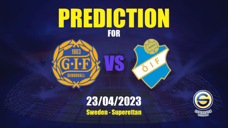 GIF Sundsvall vs Öster Betting Tips: 23/04/2023 - Matchday 4 - Sweden Superettan