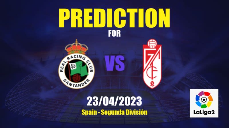 Racing Santander vs Granada CF Betting Tips: 23/04/2023 - Matchday 37 - Spain Segunda División