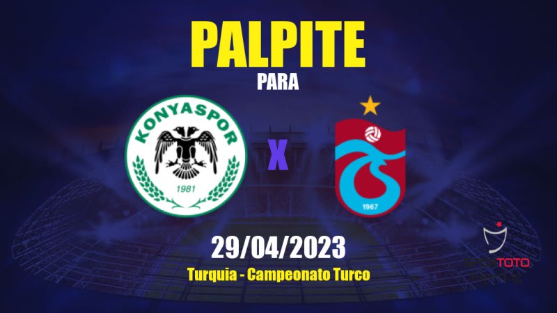 Palpite Konyaspor x Trabzonspor: 29/04/2023 - Campeonato Turco