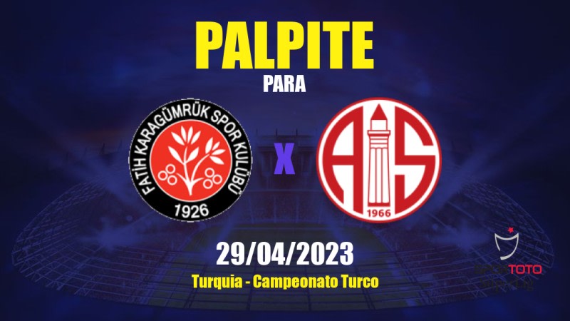 Palpite Fatih Karagümrük x Antalyaspor: 29/04/2023 - Campeonato Turco