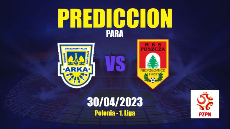 Predicciones Arka Gdynia vs Puszcza Niepołomice: 30/04/2023 - Polonia 1. Liga