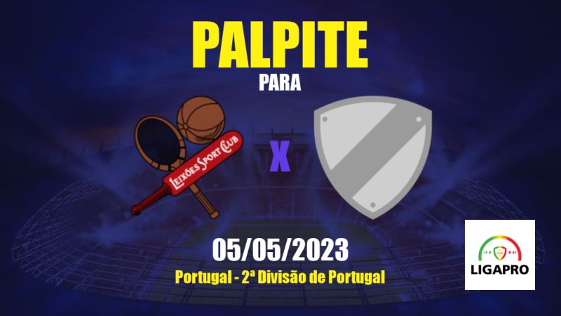 Palpite Leixões x Belenenses: 05/05/2023 - 2ª Divisão de Portugal